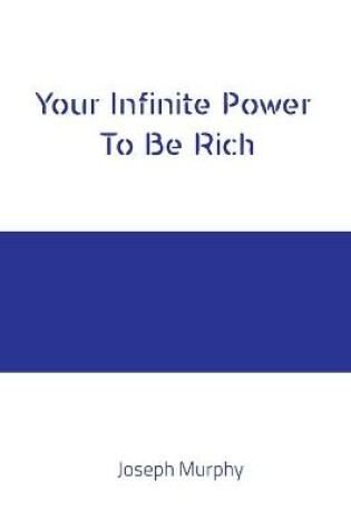 Cover of Your Infinite Power To Be Rich Joseph Murphy