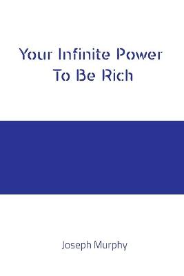 Book cover for Your Infinite Power To Be Rich Joseph Murphy