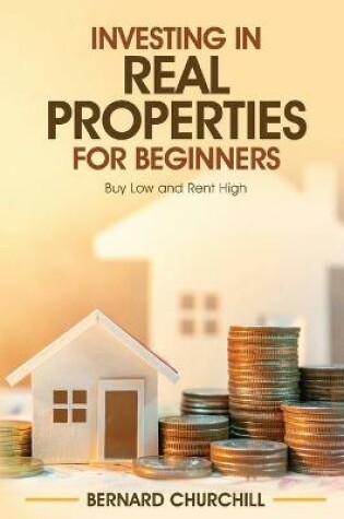 Cover of Investing in Real Properties for Beginners