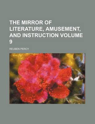 Book cover for The Mirror of Literature, Amusement, and Instruction Volume 9