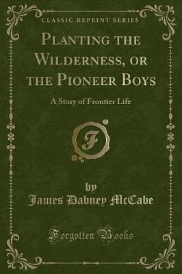 Book cover for Planting the Wilderness, or the Pioneer Boys