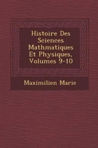 Cover of Histoire Des Sciences Math Matiques Et Physiques, Volumes 9-10