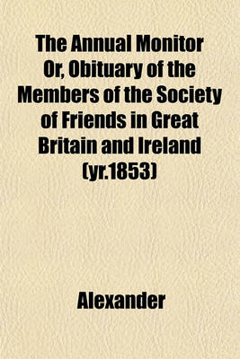 Book cover for The Annual Monitor Or, Obituary of the Members of the Society of Friends in Great Britain and Ireland (Yr.1853)