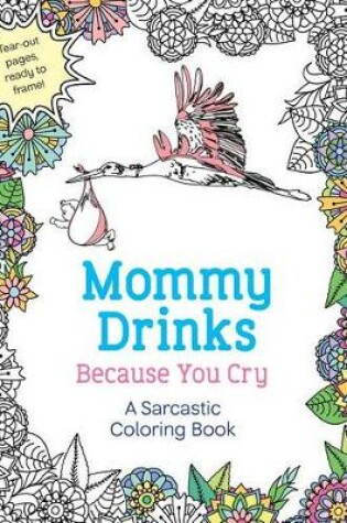 Cover of Mommy Drinks Because You Cry