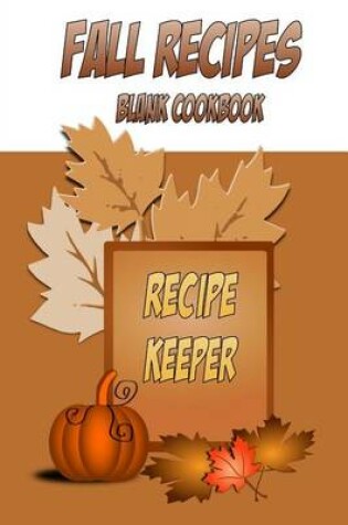 Cover of Fall Recipes Blank Cookbook Recipe Keeper