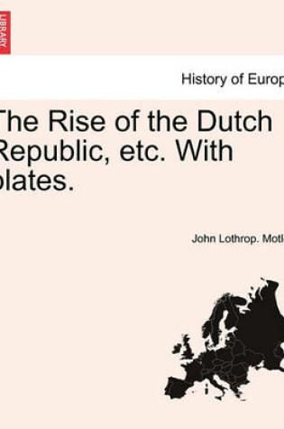 Cover of The Rise of the Dutch Republic, Etc. with Plates. Vol. I. Author's Copyright Edition.