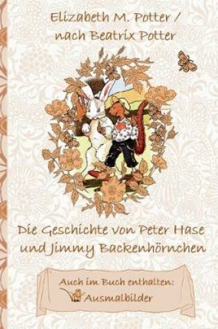 Cover of Die Geschichte von Peter Hase und Jimmy Backenhörnchen (inklusive Ausmalbilder, deutsche Erstveröffentlichung! )