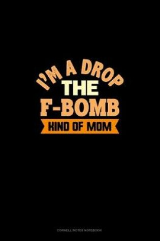 Cover of I'm A Drop The F Bomb Kind Of Mom