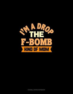 Cover of I'm A Drop The F Bomb Kind Of Mom