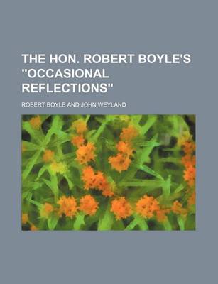 Book cover for The Hon. Robert Boyle's Occasional Reflections