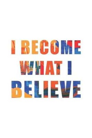Cover of I Become What I Believe