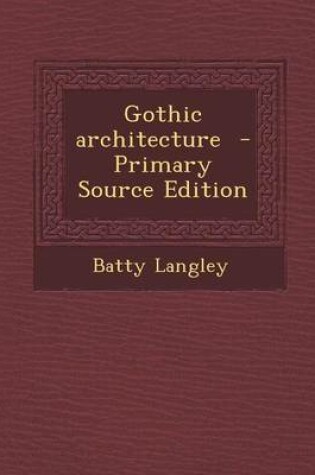 Cover of Gothic Architecture - Primary Source Edition