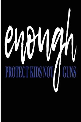 Book cover for Enough Protect Kids Not Guns