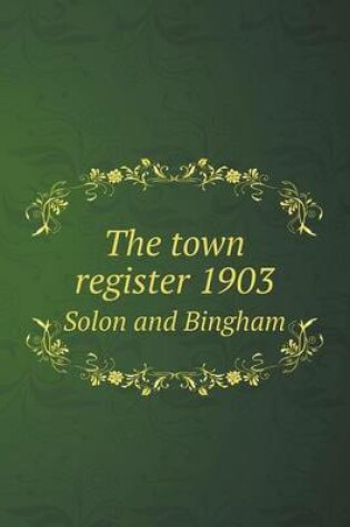 Cover of The town register 1903 Solon and Bingham