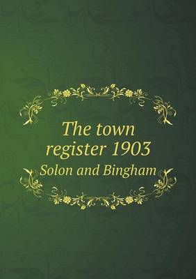 Book cover for The town register 1903 Solon and Bingham