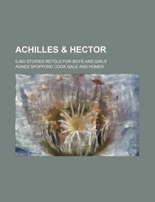 Book cover for Achilles & Hector; Iliad Stories Retold for Boys and Girls