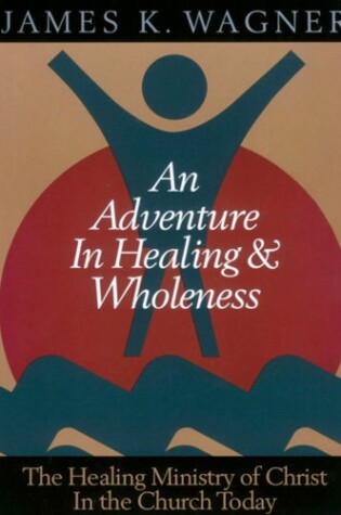 Cover of An Adventure in Healing and Wholeness