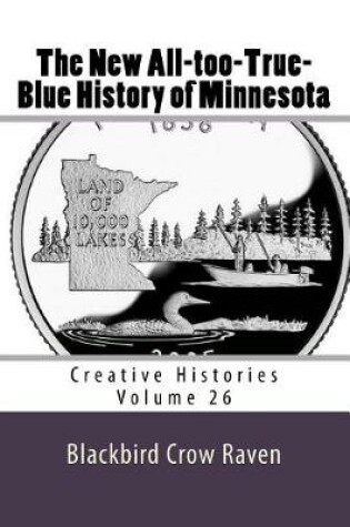 Cover of The New All-too-True-Blue History of Minnesota