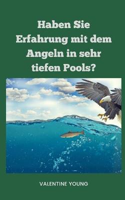 Book cover for Haben Sie Erfahrung mit dem Angeln in sehr tiefen Pools?