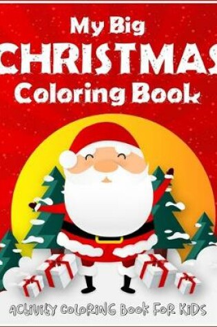 Cover of My Big Christmas Coloring Book Activity Coloring Book For Kids