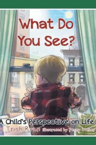 Cover of What Do You See? A Child's perspective on life