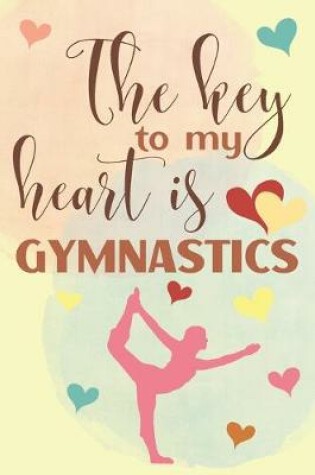 Cover of The Key To My Heart Is Gymnastics