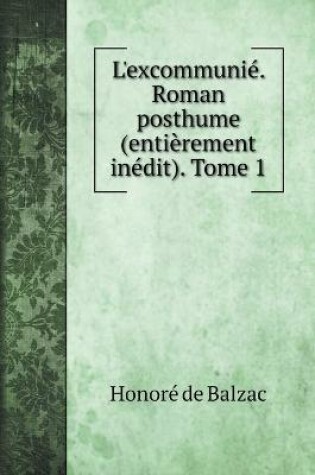 Cover of L'excommunie. Roman posthume (entierement inedit). Tome 1