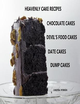 Book cover for Heavenly Cake Recipes, Chocolate Cakes, Devil's Food Cakes, Date Cakes, Dump Cakes