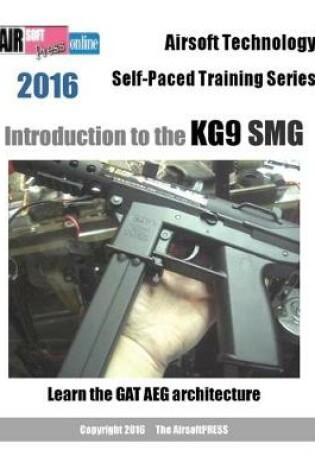 Cover of Airsoft Technology Self-Paced Training Series Introduction to the KG9 SMG