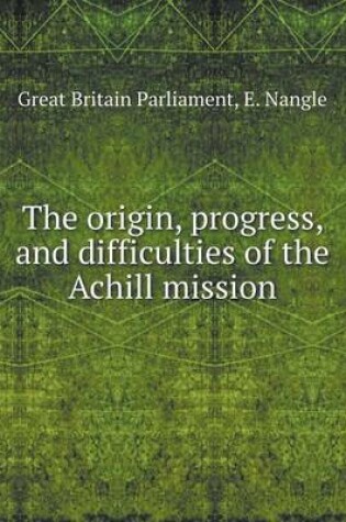 Cover of The origin, progress, and difficulties of the Achill mission