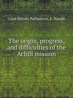 Book cover for The origin, progress, and difficulties of the Achill mission