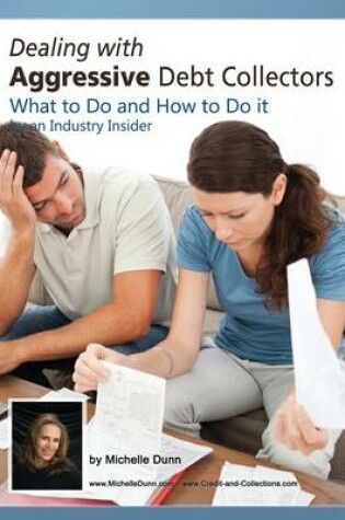 Cover of Dealing with Aggressive Debt Collectors, what to do and how to do it