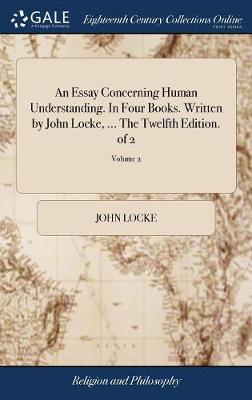 Book cover for An Essay Concerning Human Understanding. in Four Books. Written by John Locke, ... the Twelfth Edition. of 2; Volume 2