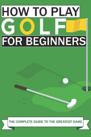 Cover of How to Play Golf For Beginners