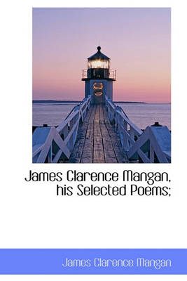 Book cover for James Clarence Mangan, His Selected Poems;