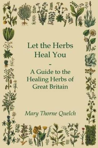 Cover of Let the Herbs Heal You - A Guide to the Healing Herbs of Great Britain