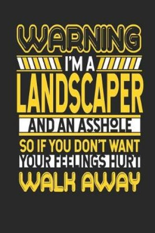 Cover of Warning I'm a Landscaper and an Asshole So If You Don't Want Your Feelings Hurt Walk Away