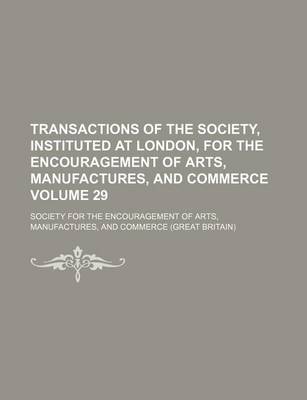 Book cover for Transactions of the Society, Instituted at London, for the Encouragement of Arts, Manufactures, and Commerce Volume 29