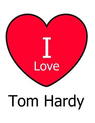 Book cover for I Love Tom Hardy