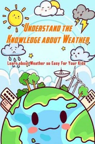 Cover of Understand the Knowledge about Weather