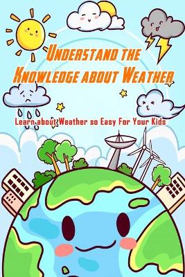 Book cover for Understand the Knowledge about Weather