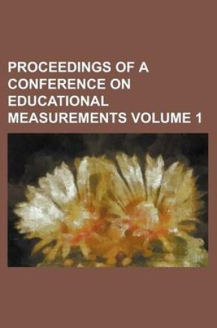 Cover of Proceedings of a Conference on Educational Measurements Volume 1