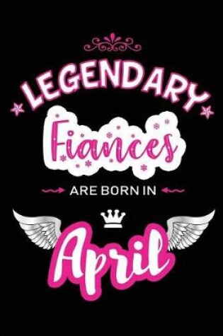 Cover of Legendary Fiances Are Born in April