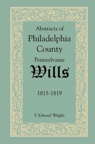 Cover of Abstracts of Philadelphia County, Pennsylvania Wills, 1815-1819