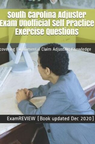 Cover of South Carolina Adjuster Exam Unofficial Self Practice Exercise Questions