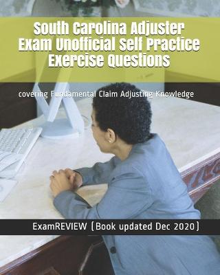 Book cover for South Carolina Adjuster Exam Unofficial Self Practice Exercise Questions