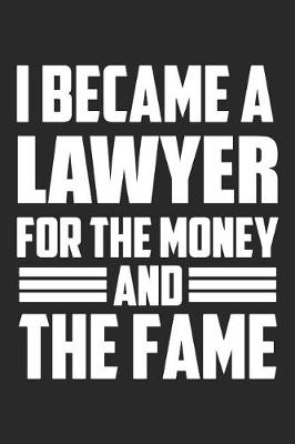 Book cover for I Became A Lawyer For The Money And The Fame