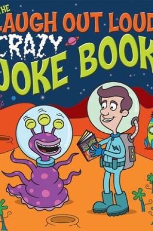 Cover of The Laugh Out Loud Crazy Joke Book