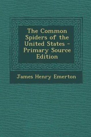 Cover of The Common Spiders of the United States - Primary Source Edition