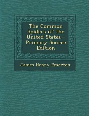 Book cover for The Common Spiders of the United States - Primary Source Edition